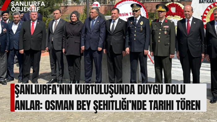 Şanlıurfa’nın Kurtuluşunda Duygu Dolu Anlar: Osman Bey Şehitliği’nde Tarihi Tören